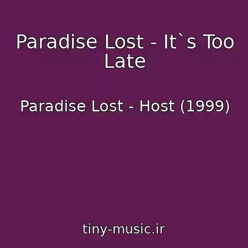 کاور آهنگ Paradise Lost - It`s Too Late از Paradise Lost - Host (1999)