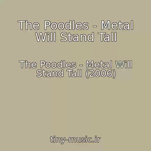 کاور آهنگ The Poodles - Metal Will Stand Tall از The Poodles - Metal Will Stand Tall (2006)