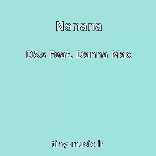 کاور آهنگ Nanana از D&s Feat. Danna Max