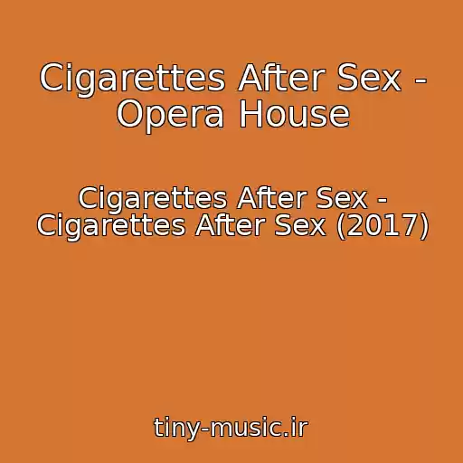 کاور آهنگ Cigarettes After Sex - Opera House از Cigarettes After Sex - Cigarettes After Sex (2017)
