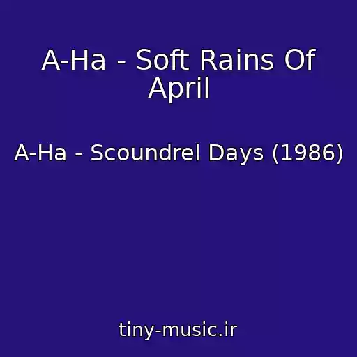 کاور آهنگ A-Ha - Soft Rains Of April از A-Ha - Scoundrel Days (1986)
