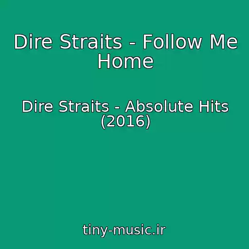 کاور آهنگ Dire Straits - Follow Me Home از Dire Straits - Absolute Hits (2016)