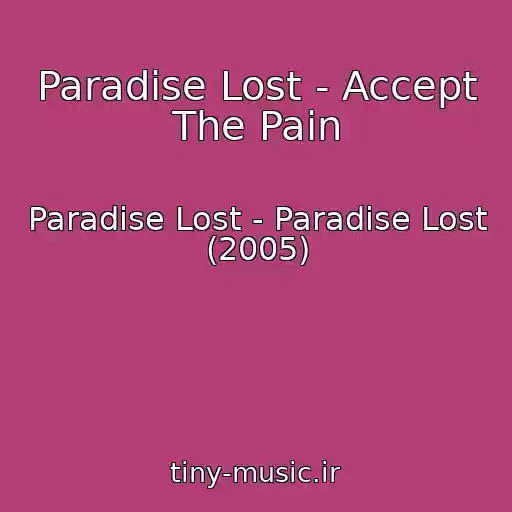 کاور آهنگ Paradise Lost - Accept The Pain از Paradise Lost - Paradise Lost (2005)