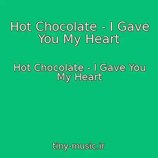 کاور آهنگ Hot Chocolate - I Gave You My Heart از Hot Chocolate - I Gave You My Heart