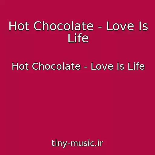 کاور آهنگ Hot Chocolate - Love Is Life از Hot Chocolate - Love Is Life