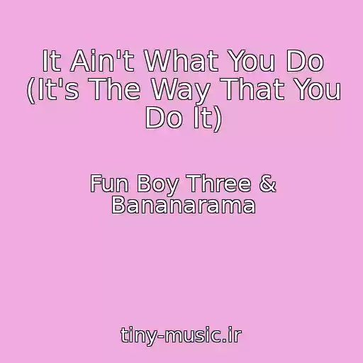 کاور آهنگ It Ain't What You Do (It's The Way That You Do It) از Fun Boy Three & Bananarama