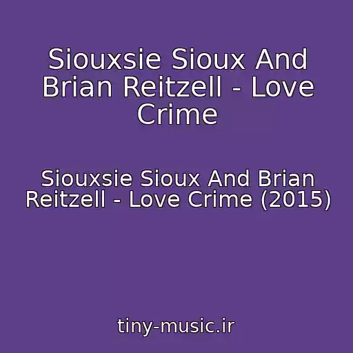 کاور آهنگ Siouxsie Sioux And Brian Reitzell - Love Crime از Siouxsie Sioux And Brian Reitzell - Love Crime (2015)