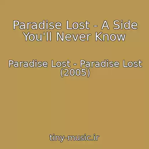 کاور آهنگ Paradise Lost - A Side You'll Never Know از Paradise Lost - Paradise Lost (2005)