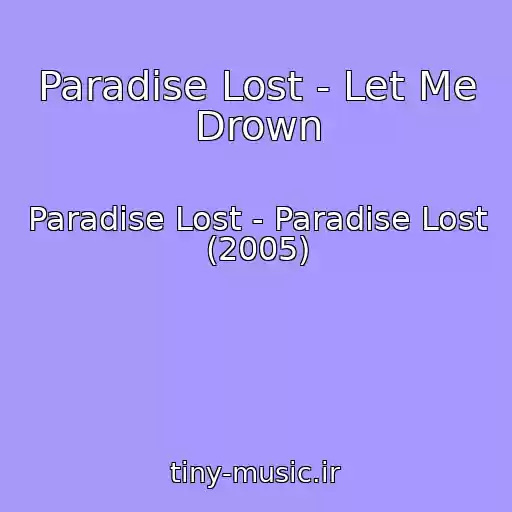 کاور آهنگ Paradise Lost - Let Me Drown از Paradise Lost - Paradise Lost (2005)