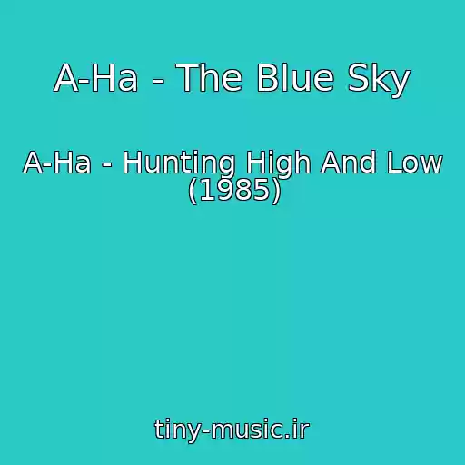 کاور آهنگ A-Ha - The Blue Sky از A-Ha - Hunting High And Low (1985)