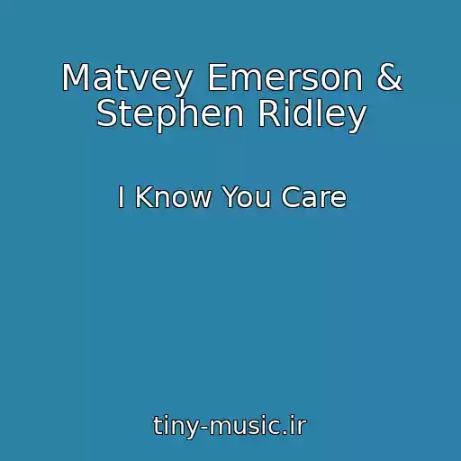 کاور آهنگ Matvey Emerson & Stephen Ridley از I Know You Care