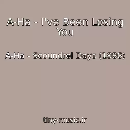 کاور آهنگ A-Ha - I've Been Losing You از A-Ha - Scoundrel Days (1986)
