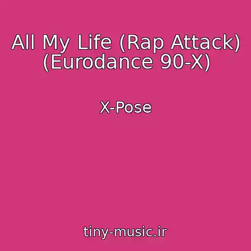 کاور آهنگ All My Life (Rap Attack) (Eurodance 90-X) از X-Pose