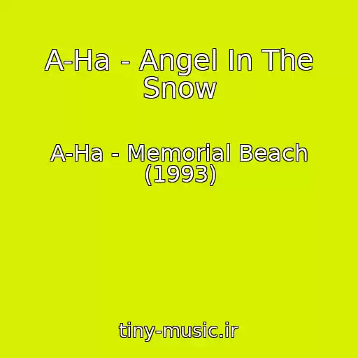 کاور آهنگ A-Ha - Angel In The Snow از A-Ha - Memorial Beach (1993)
