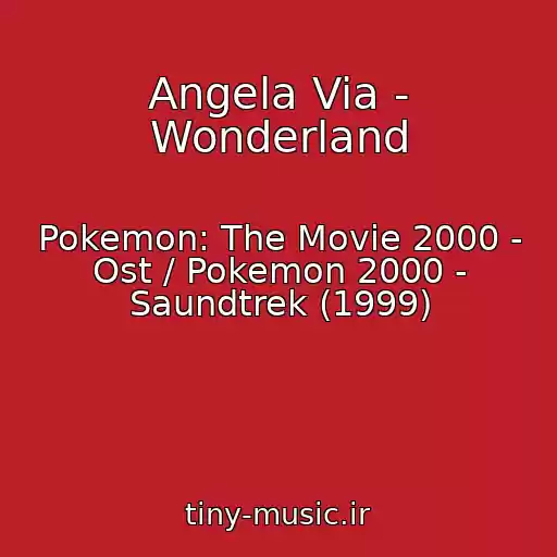 کاور آهنگ Angela Via - Wonderland از Pokemon: The Movie 2000 - Ost / Pokemon 2000 - Saundtrek (1999)