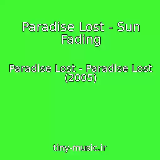 کاور آهنگ Paradise Lost - Sun Fading از Paradise Lost - Paradise Lost (2005)