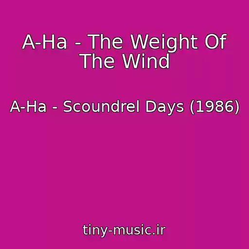 کاور آهنگ A-Ha - The Weight Of The Wind از A-Ha - Scoundrel Days (1986)