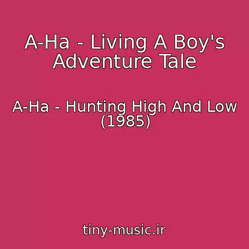 کاور آهنگ A-Ha - Living A Boy's Adventure Tale از A-Ha - Hunting High And Low (1985)