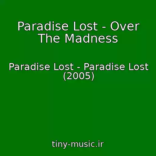 کاور آهنگ Paradise Lost - Over The Madness از Paradise Lost - Paradise Lost (2005)