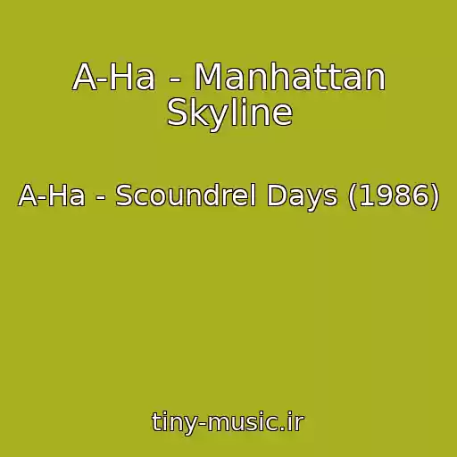 کاور آهنگ A-Ha - Manhattan Skyline از A-Ha - Scoundrel Days (1986)