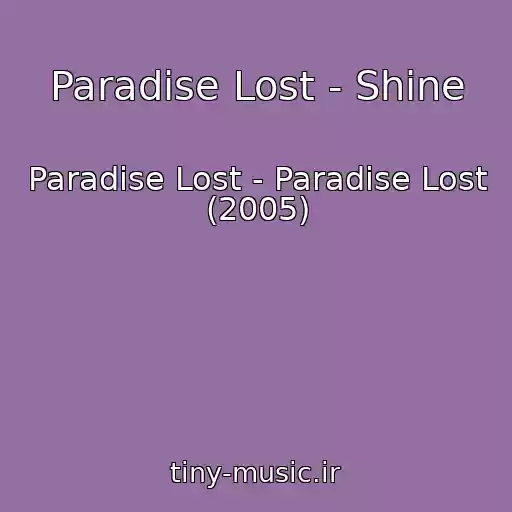 کاور آهنگ Paradise Lost - Shine از Paradise Lost - Paradise Lost (2005)