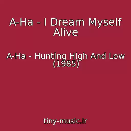 کاور آهنگ A-Ha - I Dream Myself Alive از A-Ha - Hunting High And Low (1985)