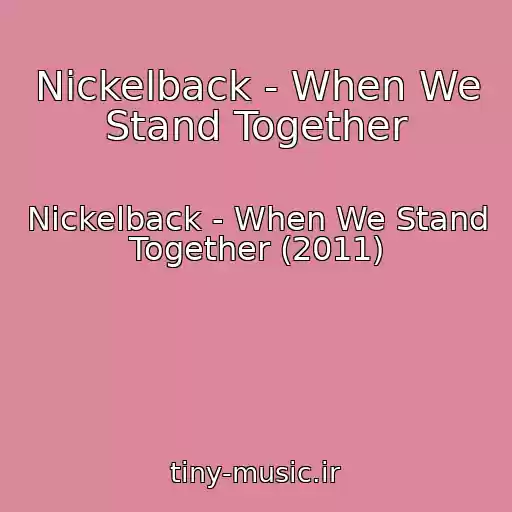 کاور آهنگ Nickelback - When We Stand Together از Nickelback - When We Stand Together (2011)