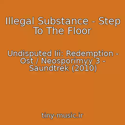 کاور آهنگ Illegal Substance - Step To The Floor از Undisputed Iii: Redemption - Ost / Neosporimyy 3 - Saundtrek (2010)