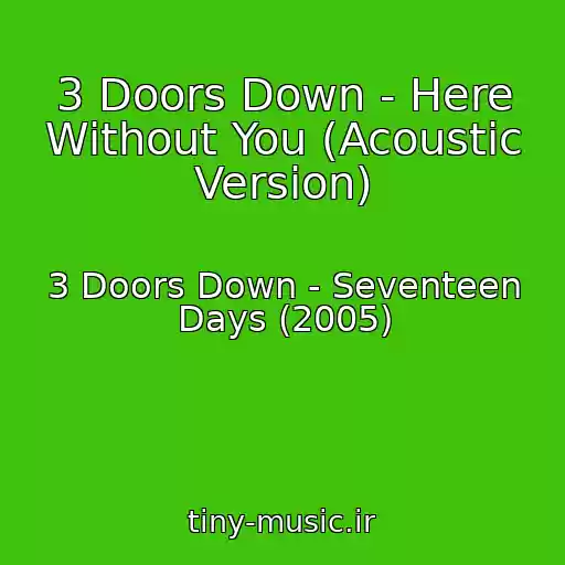 کاور آهنگ 3 Doors Down - Here Without You (Acoustic Version) از 3 Doors Down - Seventeen Days (2005)