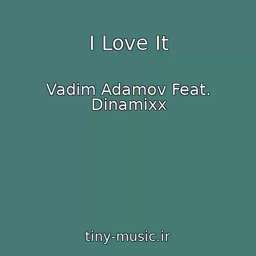 کاور آهنگ I Love It از Vadim Adamov Feat. Dinamixx