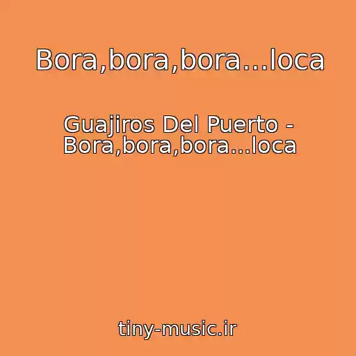 کاور آهنگ Bora,bora,bora...loca از Guajiros Del Puerto - Bora,bora,bora...loca