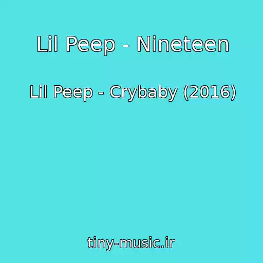 کاور آهنگ Lil Peep - Nineteen از Lil Peep - Crybaby (2016)