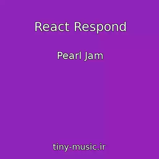 کاور آهنگ React Respond از Pearl Jam