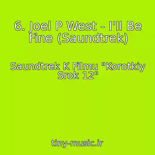 کاور آهنگ 6. Joel P West - I'll Be Fine (Saundtrek) از Saundtrek K Filmu "Korotkiy Srok 12"