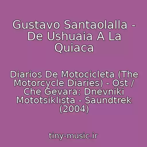 کاور آهنگ Gustavo Santaolalla - De Ushuaia A La Quiaca از Diarios De Motocicleta (The Motorcycle Diaries) - Ost / Che Gevara: Dnevniki Mototsiklista - Saundtrek (2004)