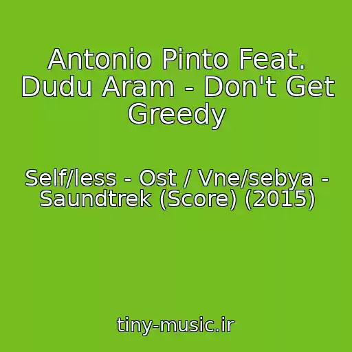 کاور آهنگ Antonio Pinto Feat. Dudu Aram - Don't Get Greedy از Self/less - Ost / Vne/sebya - Saundtrek (Score) (2015)