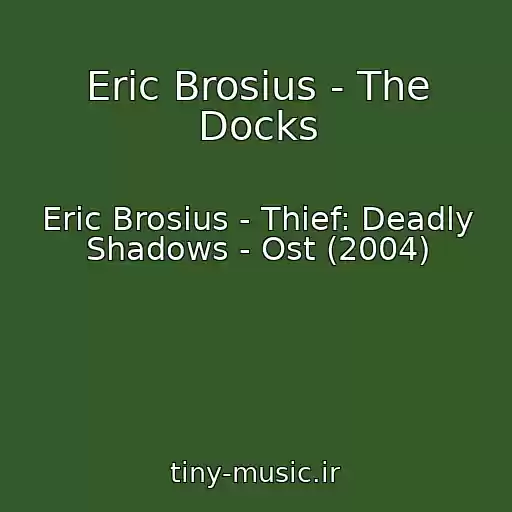 کاور آهنگ Eric Brosius - The Docks از Eric Brosius - Thief: Deadly Shadows - Ost (2004)