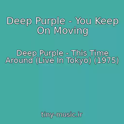 کاور آهنگ Deep Purple - You Keep On Moving از Deep Purple - This Time Around (Live In Tokyo) (1975)