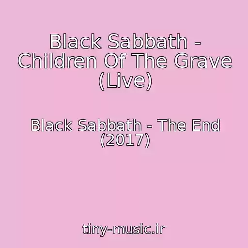 کاور آهنگ Black Sabbath - Children Of The Grave (Live) از Black Sabbath - The End (2017)