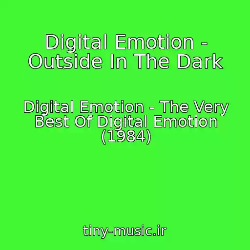 کاور آهنگ Digital Emotion - Outside In The Dark از Digital Emotion - The Very Best Of Digital Emotion (1984)