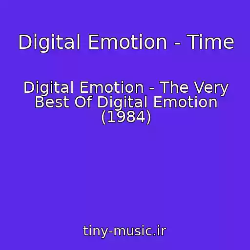 کاور آهنگ Digital Emotion - Time از Digital Emotion - The Very Best Of Digital Emotion (1984)