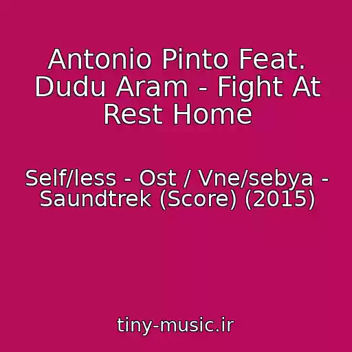 کاور آهنگ Antonio Pinto Feat. Dudu Aram - Fight At Rest Home از Self/less - Ost / Vne/sebya - Saundtrek (Score) (2015)
