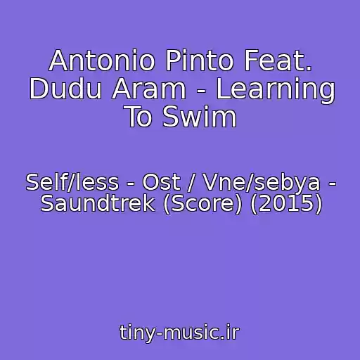 کاور آهنگ Antonio Pinto Feat. Dudu Aram - Learning To Swim از Self/less - Ost / Vne/sebya - Saundtrek (Score) (2015)