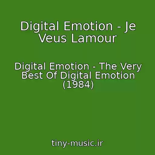 کاور آهنگ Digital Emotion - Je Veus Lamour از Digital Emotion - The Very Best Of Digital Emotion (1984)