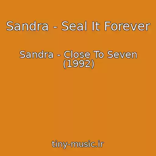 کاور آهنگ Sandra - Seal It Forever از Sandra - Close To Seven (1992)