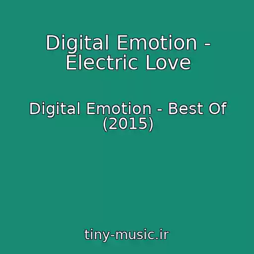 کاور آهنگ Digital Emotion - Electric Love از Digital Emotion - Best Of (2015)