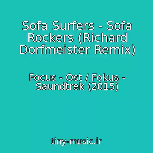 کاور آهنگ Sofa Surfers - Sofa Rockers (Richard Dorfmeister Remix) از Focus - Ost / Fokus - Saundtrek (2015)