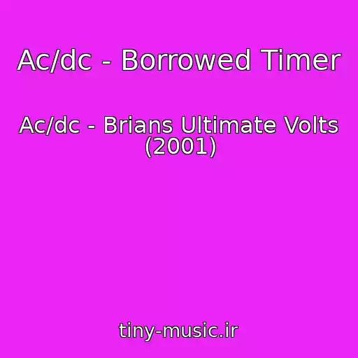 کاور آهنگ Ac/dc - Borrowed Timer از Ac/dc - Brians Ultimate Volts (2001)