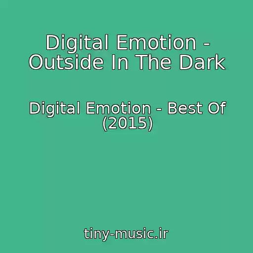 کاور آهنگ Digital Emotion - Outside In The Dark از Digital Emotion - Best Of (2015)