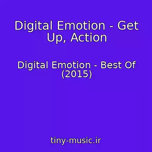 کاور آهنگ Digital Emotion - Get Up, Action از Digital Emotion - Best Of (2015)